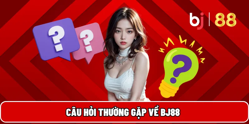 BJ88 Cổng Game Đổi Thưởng Uy Tín Hàng Đầu Việt Nam 26 Câu hỏi thường gặp về BJ88