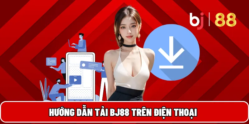 BJ88 Cổng Game Đổi Thưởng Uy Tín Hàng Đầu Việt Nam 25 Hướng dẫn tải BJ88 trên điện thoại
